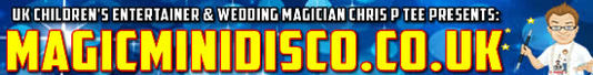 UK Children's Entertainer and Wedding Magician Chris P Tee Presents MagicMiniDisco.co.uk